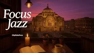 Focus Jazz M&eacute;xico 🇲🇽✨ | Chill Vibes desde el Palacio de Bellas Artes | フォーカス・ジャズ メキシコ🎷