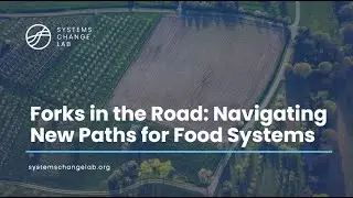 Forks in the Road: Navigating New Paths for Food Systems