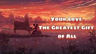 Nightcore - Your Love The Greatest Gift of All | Michelle Wright
