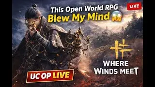 🔴 LIVE | This Open World RPG Blew My Mind 😱 | Where Winds Meet | UC OP LIVE