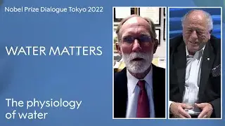 The physiology of water: A Nobel Prize Dialogue Tokyo 2022 panel discussion. Water Matters