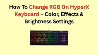 How To Change RGB On HyperX Keyboard &ndash; Color, Effects & Brightness Settings