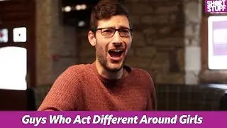 Guys Who Act Different Around Girls