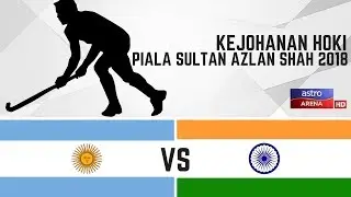Argentina 3 - 2 India | Hoki Piala Sultan Azlan Shah 2018 | Sorotan Masa Penuh | Astro Arena