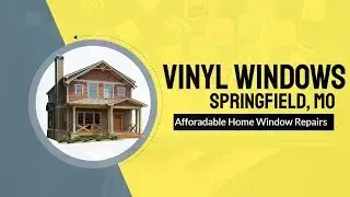 Affordable Vinyl Window Replacement Springfield MO