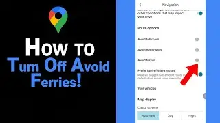 How to Turn Off Avoid Ferries on Google Map [NEW]