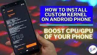 HOW TO INSTALL CUSTOM KERNEL ON ANDROID PHONE | BOOST CPU/GPU OF YOUR PHONE | THE ANDROID RUSH