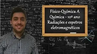 Físico-Química A - Química - 10º ano - Radiações e espetros eletromagnéticos