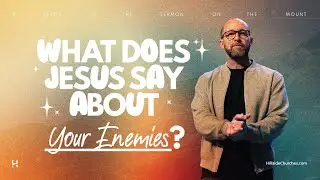 What Does Jesus Say About Your Enemies?