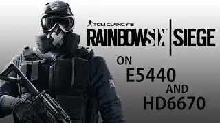[60 FPS] Rainbow Six Siege gameplay on Intel Xeon E5440, Radeon HD6670, 4GB RAM