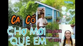 Ca cổ:Chợ Mới Quê Em|Trình bày:Thế Đẳng-Võ Diễm