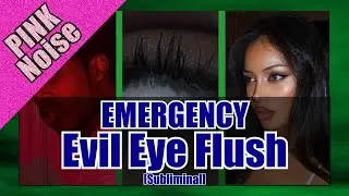 🧿 EMERGENCY EVIL EYE FLUSH ✨[ PINK NOISE SUBLIMINAL] | 💎 MORE BEAUTY, SUCCESS & POWER