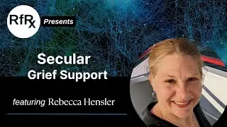 RfRx - Secular Grief Support: Meeting at the Intersection of Love and Loss featuring Rebecca Hensler