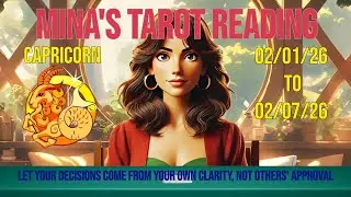 Mina's Tarot Reading for Capricorn for 02-01-26 to 02-07-26