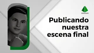 Publicando nuestra escena final | Webinar