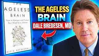 Dale Bredesen, MD: The Ageless Brain