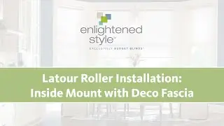 Latour Roller Installation: Inside Mount with Deco Fascia