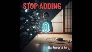 The Zen of Zero: How the Subtle Power of Subtraction Unlocks Clarity. Actually Simple