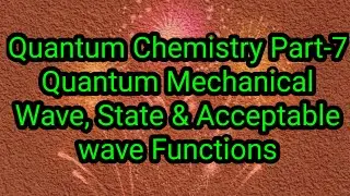 Quantum Chemistry  Part - 7 // Quantum Mechanical Wave Function // State & Acceptable Wave Function