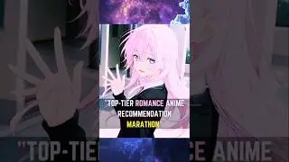 Top-Tier Romance Anime Recommendation marathon