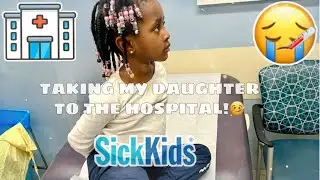 Bringing my Daughter to Sick Kids Hospital!🤒