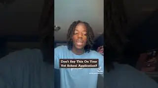 DON'T SAY THIS ON YOUR VET SCHOOL APPLICATION!!