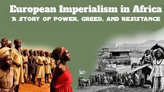 European Imperialism in Africa | The Scramble for Africa, Colonial Rule & African Resistance