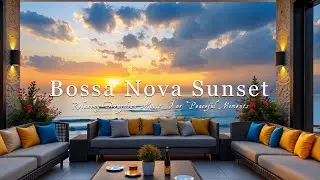 Ocean Sunset Bossa Nova Music - Relaxing Brazilian Music for Peaceful Moments