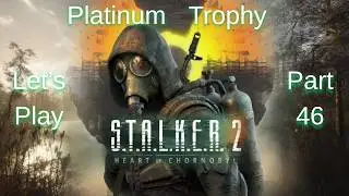 S.T.A.L.K.E.R. 2 | Platinum Trophy Run | Episode 46
