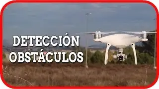 DJI PHANTOM 4 - Probando detecci&oacute;n de obst&aacute;culos