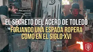 EL SECRETO DEL ACERO DE TOLEDO | Forjando una Espada Ropera como en el siglo XVI
