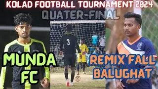 QUATER-FINAL Penalty Shootout⚽ REMIX FALL BALUGHAT VS MUNDA FC ⚽कोलाद फुटबॉल मैच 2024