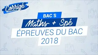 BAC S 2018 : Correction de l'épreuve de maths + Spé