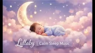 Soft Baby Lullaby 🌙 Sleep Music for Deep Rest