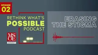Rethink What's Possible Podcast Episode 2 - Erasing the Stigma