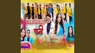 Tirkhaunelai Pani (feat. Bikash Tamang & Swechchha Thakuri)