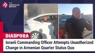 Israeli Commanding Officer Attempts Unauthorized Change in Armenian Quarter Status Quo