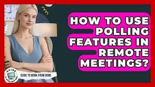How To Use Polling Features In Remote Meetings? - Guide To Work From Home