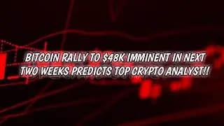 BITCOIN RALLY TO $48K IMMINENT IN NEXT TWO WEEKS PREDICTS TOP CRYPTO ANALYSIS !!!