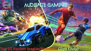 Rocket League/Rematch Top 10 Clips (July)