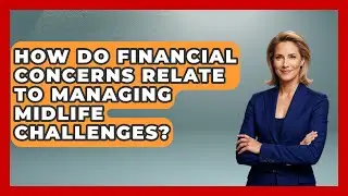 How Do Financial Concerns Relate to Managing Midlife Challenges? | The Gen X Rewind News
