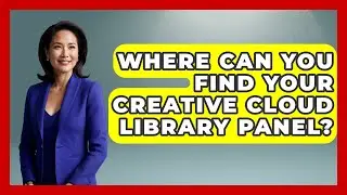 Where Can You Find Your Creative Cloud Library Panel? - Design Tool Unlocked