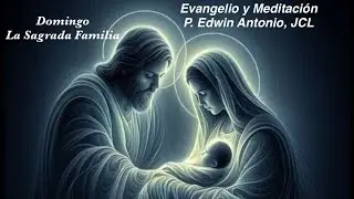 Evangelio Domingo Sgda Familia (A) Mt 2,13-15.19-23 “Proyecto de Vida”-P. Edwin AntonioVideoCatólico
