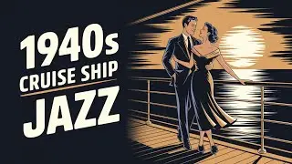 1940's Cruise Ship Jazz &ndash; Timeless Melodies at Sea