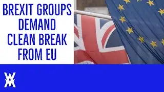 16 Brexit Groups Demand Clean Break From EU In Letter To Boris