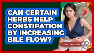 Can Certain Herbs Help Constipation By Increasing Bile Flow? - Sensitive Stomach Guide