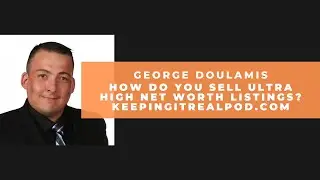 George Doulamis - How Do You Sell Ultra High Net Worth Listings?
