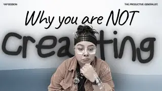 Why you DON'T create: Stuck but filled with Ideas