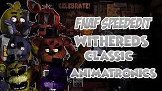 FNAF Speed Edit|Withered Classic Animatronics.