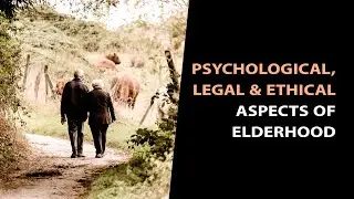 From the Inside Out: Psychological, Legal and Ethical Aspects of Elderhood